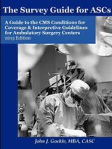 The Survey Guide For Ascs A Guide To The Cms Conditions For Coverage & Interpretive Guidelines For Ambulatory Surgery Centers - 2015 Edition - 2856629293