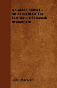 A Golden Sunset - An Account Of The Last Days Of Hannah Broomfield - 2854847214