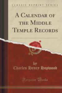 A Calendar Of The Middle Temple Records (Classic Reprint) - 2854800634