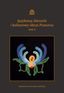 Jzykowy Literacki I Kulturowy Obraz Pomorza Tom 2 - 2856614949