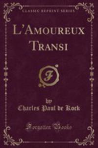 L'amoureux Transi (Classic Reprint) - 2854023733