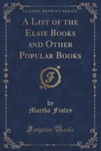 A List Of The Elsie Books And Other Popular Books (Classic Reprint) - 2855184867