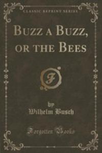 Buzz A Buzz, Or The Bees (Classic Reprint)