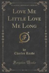 Love Me Little Love Me Long (Classic Reprint) - 2852849027