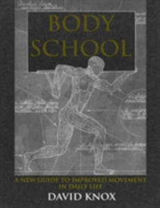 Body School A New Guide To Improved Movement In Daily Life