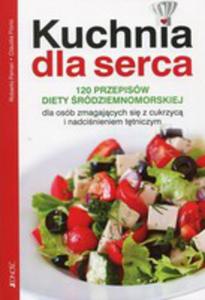 Kuchnia Dla Serca 120 Przepisw Diety rdziemnomorskiej Dla Osb Zmagajcych Si Z Cukrzyc I Nadcinieniem Ttniczym - 2846070166