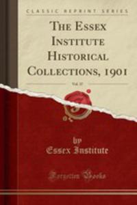 The Essex Institute Historical Collections, 1901, Vol. 37 (Classic Reprint) - 2855718623