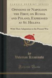 Opinions Of Napoleon The First, On Russia And Poland, Expressed At St. Helena - 2855122234