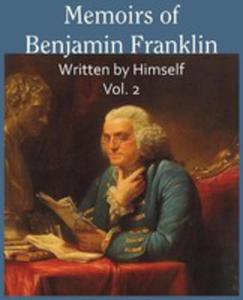 Memoirs Of Benjamin Franklin/ Written By Himself Vol. 2 - 2848631295