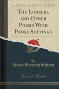 The Lorelei, And Other Poems With Prose Settings (Classic Reprint) - 2854782175