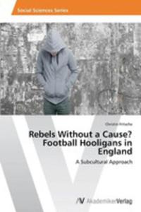 Rebels Without A Cause? Football Hooligans In England - 2857173664