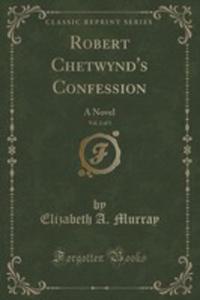 Robert Chetwynd's Confession, Vol. 2 Of 3 - 2854684169