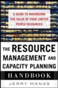 The Resource Management And Capacity Planning Handbook: A Guide To Maximizing The Value Of Your Limited People Resources - 2847187067