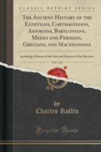 The Ancient History Of The Egyptians, Carthaginians, Assyrians, Babylonians, Medes And Persians, Grecians, And Macedonians, Vol. 1 Of 2 - 2855202065