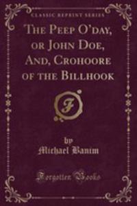 The Peep O'day, Or John Doe, And, Crohoore Of The Billhook (Classic Reprint) - 2854045210