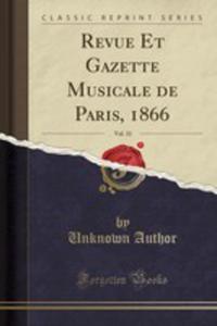 Revue Et Gazette Musicale De Paris, 1866, Vol. 33 (Classic Reprint)