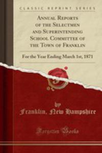 Annual Reports Of The Selectmen And Superintending School Committee Of The Town Of Franklin - 2854043810