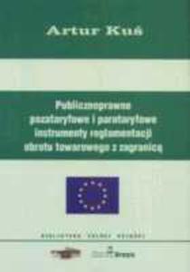 Publicznoprawne Pozataryfowe I Parataryfowe Instrumenty Reglamentacji Obrotu Towarowego Z Zagranic - 2856119545