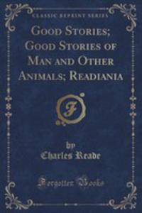 Good Stories; Good Stories Of Man And Other Animals; Readiania (Classic Reprint) - 2855147107