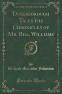 Dukesborough Tales The Chronicles Of Mr. Bill Williams (Classic Reprint) - 2854716617