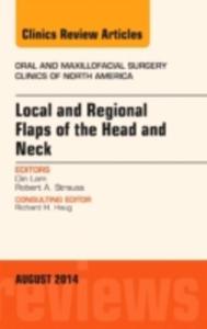 Local And Regional Flaps Of The Head And Neck, An Issue Of Oral And Maxillofacial Clinics Of North America - 2853915873