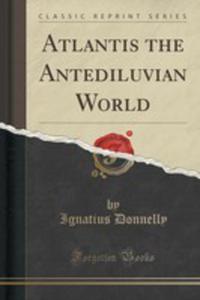 Atlantis, The Antediluvian World (Classic Reprint) - 2852866949