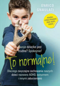 To Normalne! Dlaczego Zwyczajne Zachowania Naszych Dzieci Nazwano Adhd, Autyzmem I Innymi Zaburzenia - 2846050888