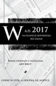 W A.d. 2017 Na Planecie Hipokryzja Bez Zmian. Tomik Pierwszy Z Wierszami Art Brut - 2848650735