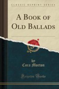 A Book Of Old Ballads (Classic Reprint) - 2855752531