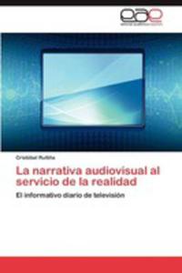 La Narrativa Audiovisual Al Servicio De La Realidad