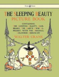 The Sleeping Beauty Picture Book - Containing The Sleeping Beauty, Blue Beard, The Baby's Own Alphabet - Illustrated By Walter Crane - 2855787254