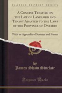 A Concise Treatise On The Law Of Landlord And Tenant Adapted To The Laws Of The Province Of Ontario