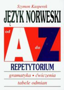 Jzyk Norweski Od A Do Z. Repetytorium. Gramatyka, wiczenia, Tabele Odmian