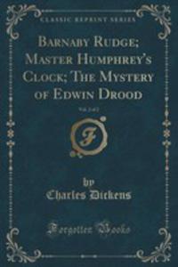 Barnaby Rudge; Master Humphrey's Clock; The Mystery Of Edwin Drood, Vol. 2 Of 2 (Classic Reprint) - 2854751876