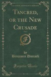 Tancred, Or The New Crusade, Vol. 2 (Classic Reprint) - 2853060767