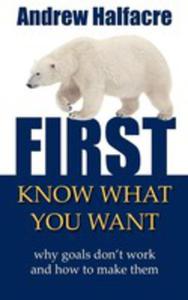 First, Know What You Want - Why Goals Don't Work And How To Make Them - 2852944844