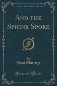 And The Sphinx Spoke (Classic Reprint) - 2855722641