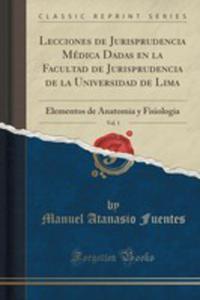 Lecciones De Jurisprudencia Mdica Dadas En La Facultad De Jurisprudencia De La Universidad De Lima, Vol. 1 - 2855202988