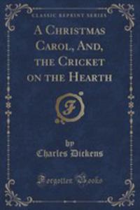 A Christmas Carol, And, The Cricket On The Hearth (Classic Reprint) - 2854767853
