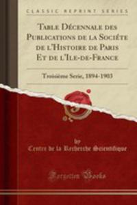 Table Dcennale Des Publications De La Socite De L'histoire De Paris Et De L'ile-de-france - 2854004088