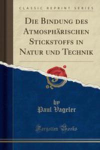 Die Bindung Des Atmosphrischen Stickstoffs In Natur Und Technik (Classic Reprint) - 2855743993
