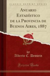 Anuario Estadstico De La Provincia De Buenos Aires, 1887, Vol. 7 (Classic Reprint) - 2854861949