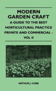 Modern Garden Craft - A Guide To The Best Horticultural Practice Private And Commercial - Vol II - 2853041312