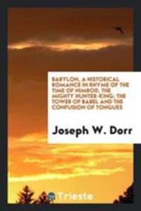 Babylon, A Historical Romance In Rhyme Of The Time Of Nimrod, The Mighty Hunter-king; The Tower Of Babel And The Confusion Of Tongues - 2856365435