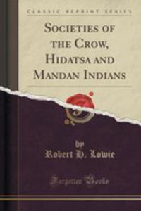 Societies Of The Crow, Hidatsa And Mandan Indians (Classic Reprint) - 2854792691