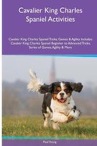 Cavalier King Charles Spaniel Activities Cavalier King Charles Spaniel Tricks, Games & Agility. Includes - 2853970724