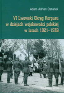 VI Lwowski Okrg Korpusu W Dziejach Wojskowoci Polskiej W Latach 1921-1939 - 2856129101