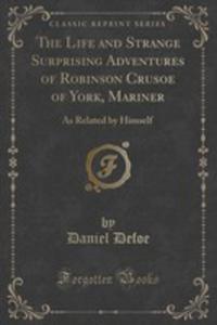 The Life And Strange Surprising Adventures Of Robinson Crusoe Of York, Mariner - 2853001396