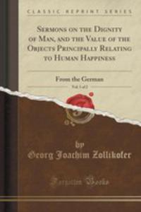 Sermons On The Dignity Of Man, And The Value Of The Objects Principally Relating To Human...