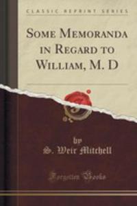 Some Memoranda In Regard To William, M. D (Classic Reprint) - 2854032257